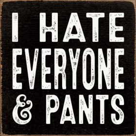 I hate everyone & pants (Color: Old Black)