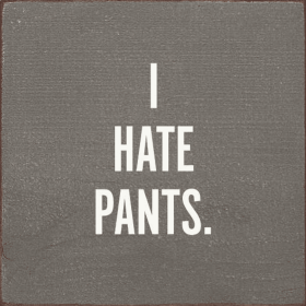I Hate Pants (Color: Anchor Gray)
