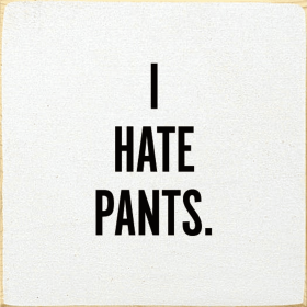 I Hate Pants (Color: Cottage White)