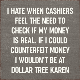 I Hate When Cashiers Feel The Need To Check If My Money.. (Color: Anchor Gray)