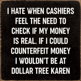 I Hate When Cashiers Feel The Need To Check If My Money.. (Color: Black)