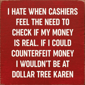I Hate When Cashiers Feel The Need To Check If My Money.. (Color: Red)