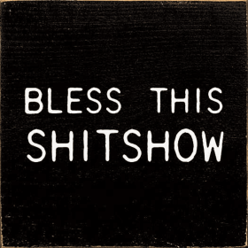 Bless This Shitshow (Color: Old Black)