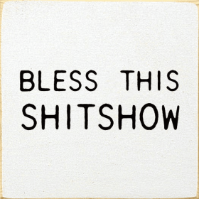 Bless This Shitshow (Color: Old Cottage White)
