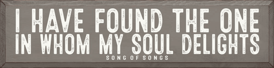 I Have Found The One In Whom My Soul Delights - Song Of Song (Color: Old Anchor Gray)