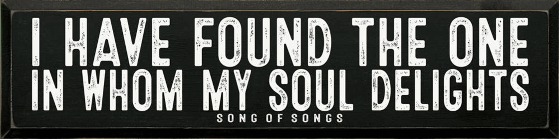 I Have Found The One In Whom My Soul Delights - Song Of Song (Color: Old Black)