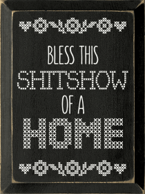 Bless This Shitshow Of A Home (Color: Old Black)