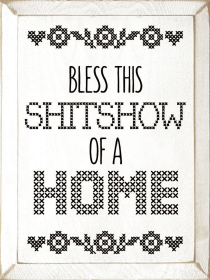Bless This Shitshow Of A Home (Color: Old Cottage White)