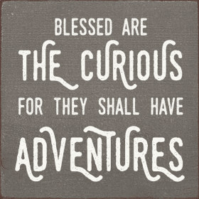 Blessed are the curious, for they shall have adventures (Color: Old Anchor Gray)