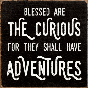 Blessed are the curious, for they shall have adventures (Color: Old Black)