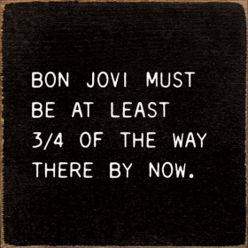 Bon Jovi Must Be At Least 3/4 Of The Way There By Now. (Color: Old Black)
