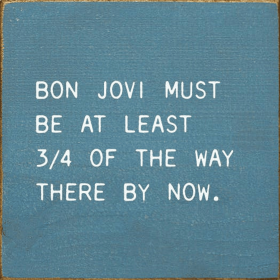 Bon Jovi Must Be At Least 3/4 Of The Way There By Now. (Color: Old Williamsburg Blue)