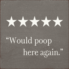 "Would Poop Here Again." (Color: Old Anchor Gray)