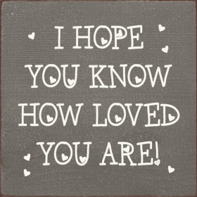 I hope you know how loved you are! (Color: Old Anchor Gray)