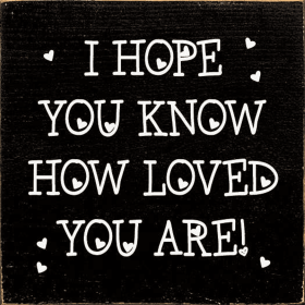 I hope you know how loved you are! (Color: Old Black)