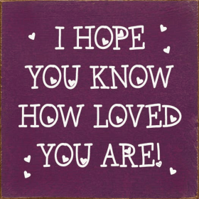 I hope you know how loved you are! (Color: Old Elderberry)