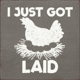 I Just Got Laid (Chicken) (Color: Old Anchor Gray)