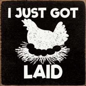I Just Got Laid (Chicken) (Color: Old Black)