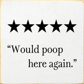 "Would Poop Here Again." (Color: Old Cottage White)