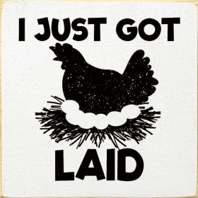 I Just Got Laid (Chicken) (Color: Old Cottage White)
