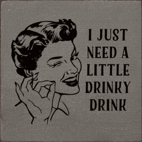 I just need a little drinky drink (Color: Old Anchor Gray)