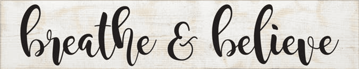 Breathe and  Believe Farmhouse Sign (Color: Sanded White and Black)