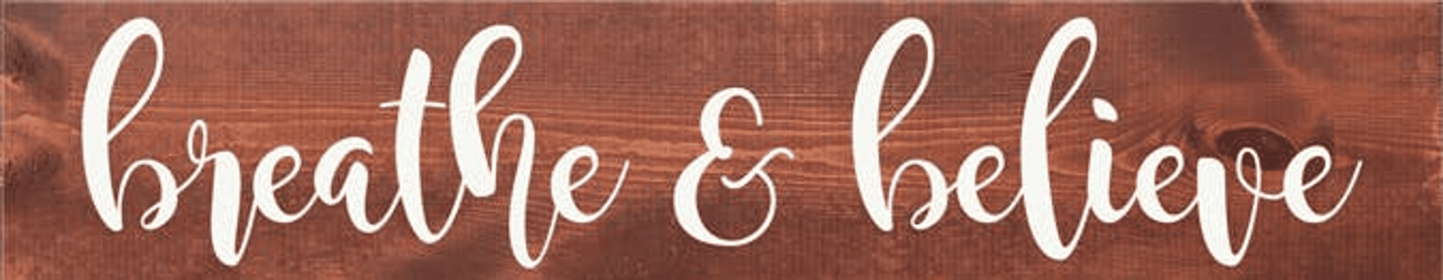 Breathe and  Believe Farmhouse Sign (Color: Warm Chestnut and White)