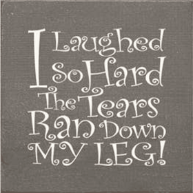 I Laughed So Hard Wood Sign (Color: Old Anchor Gray)