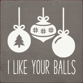I like your balls (Color: Old Anchor Gray)
