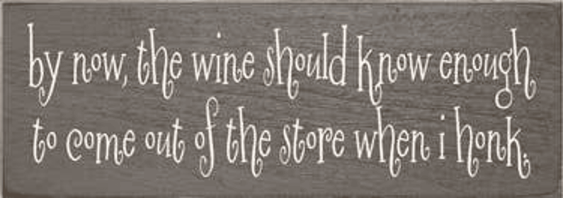 By Now the Wine Honk Wood Sign (Color: Old Anchor Gray)