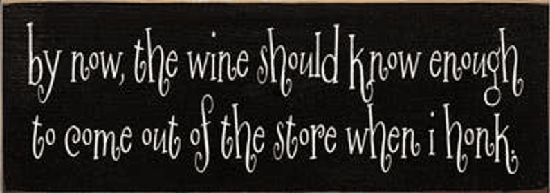 By Now the Wine Honk Wood Sign (Color: Old Black)