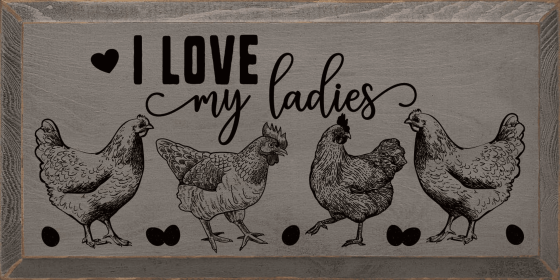 I Love My Ladies (Chickens) (Color: Old Anchor Gray)