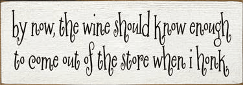 By Now the Wine Honk Wood Sign (Color: Old Cottage White)