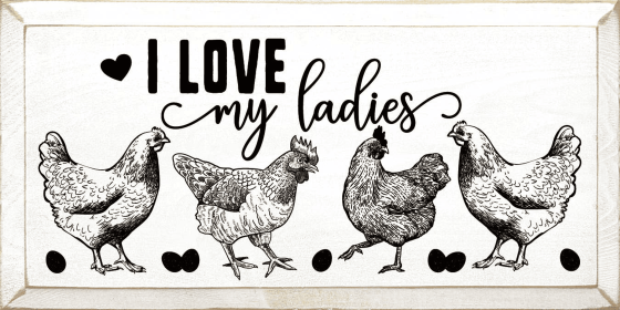 I Love My Ladies (Chickens) (Color: Old Cottage White)