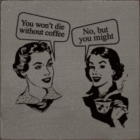 "You Won't Die Without Coffee" "No, But You Might" (Color: Anchor Gray)