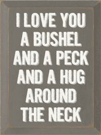 I Love You A Bushel and Peck Wood Sign (Color: Old Anchor Gray)