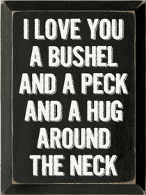 I Love You A Bushel and Peck Wood Sign (Color: Old Black)