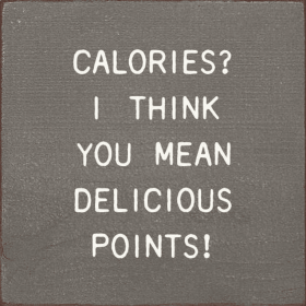 Calories I Think You Mean Delicious Points! (Color: Old Anchor Gray)