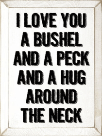 I Love You A Bushel and Peck Wood Sign (Color: Old Cottage White)