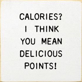Calories I Think You Mean Delicious Points! (Color: Old Cottage White)