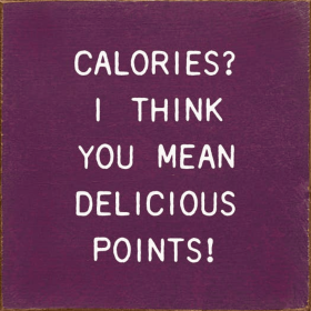 Calories I Think You Mean Delicious Points! (Color: Old Elderberry)