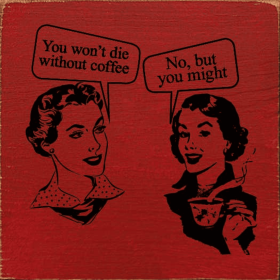 "You Won't Die Without Coffee" "No, But You Might" (Color: Red)