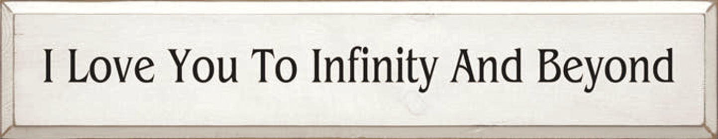 I Love you To Infinity Wood Sign (Color: Old Cottage White)