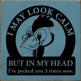 I May Look Calm But In My Head I've Pecked You 3 Times Now. (Color: Old Williamsburg Blue)