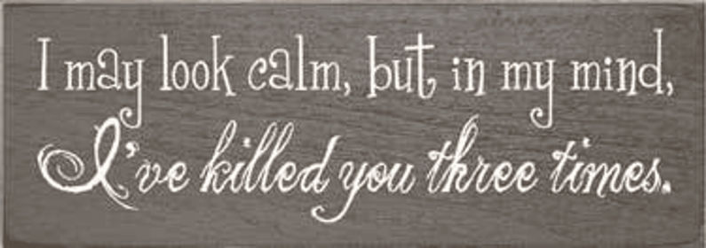 I May Look Calm Wood Sign (Color: Old Anchor Gray)