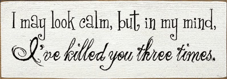 I May Look Calm Wood Sign (Color: Old Cottage White)