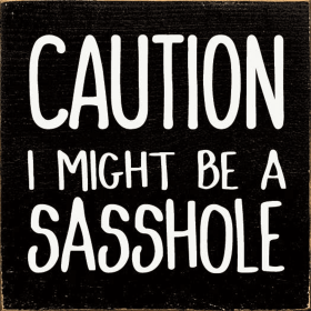 Caution: I might be a sasshole (Color: Old Black)