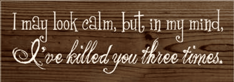 I May Look Calm Wood Sign (Color: Walnut Stain)