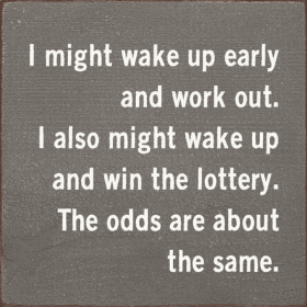 I Might Wake Up Early and Work Out. I Also Might Wake Up and (Color: Old Anchor Gray)