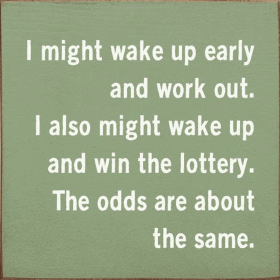 I Might Wake Up Early and Work Out. I Also Might Wake Up and (Color: Sage)